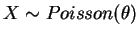 $ X\sim Poisson(\theta)$