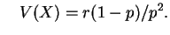 $\displaystyle \quad
V(X)=r(1-p)/p^2.
$