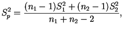 $\displaystyle S_p^2 = \frac{(n_1 - 1)S_1^2 + (n_2 - 1)S_2^2}{n_1 + n_2 - 2},
$