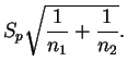 $\displaystyle S_p\sqrt{\frac{1}{n_1}+\frac{1}{n_2}}.
$