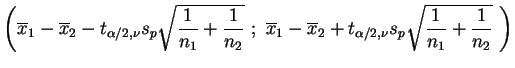 $\displaystyle \left(\overline{x}_1-\overline{x}_2-
t_{\alpha/2,\nu} s_p\sqrt{\f...
...overline{x}_2+
t_{\alpha/2,\nu} s_p\sqrt{\frac{1}{n_1}+\frac{1}{n_2}}\ \right)
$