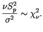 $\displaystyle \frac{\nu S_p^2}{\s}\sim \chi^2_{\nu}.
$