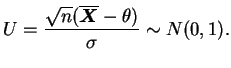 $\displaystyle U = \frac{\sqrt{n}(\overline{\bfX}-\theta)}{\sigma}\sim N(0,1).
$