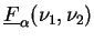 $ \underline{F}_{\alpha}(\nu_1,\nu_2)$