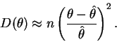\begin{displaymath}D(\theta) \approx n\left(\frac{\theta - \hat{\theta}}{\hat{\theta}} \right)^2.\end{displaymath}