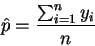 \begin{displaymath}\hat{p} = \frac{\sum_{i=1}^n y_i}{n}\end{displaymath}