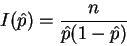 \begin{displaymath}I(\hat{p}) = \frac{n}{\hat{p}(1-\hat{p})}\end{displaymath}