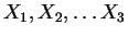 $X_1, X_2, \ldots X_3$