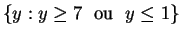 $\{y : y \geq 7 \; \mbox{ ou
}\; y \leq 1\}$