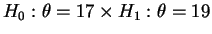 $H_0: \theta=17 \times H_1:\theta=19$