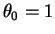 $\theta_0=1$