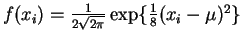 $f(x_i) = \frac{1}{2\sqrt{2\pi}} \exp\{\frac{1}{8}(x_i - \mu)^2\}$