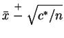 $\bar{x} \stackrel{+}{-} \sqrt{c^*/n}$