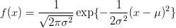f(x) = √--1--- exp{- -1--(x - μ)2}
         2 πσ2       2σ2 