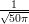 1√
50π