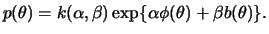 $\displaystyle p(\theta) = k(\alpha,\beta)\exp\{\alpha\phi(\theta) + \beta b(\theta)\}.
$