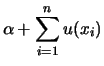 $\displaystyle \alpha + \sum_{i=1}^n u(x_i)$