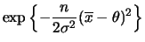 $\displaystyle \exp\left\{-\frac{n}{2\sigma^2}(\overline{x}-\theta)^2\right\}$