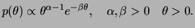 $\displaystyle p(\theta)\propto \theta^{\alpha-1}e^{-\beta\theta},
\quad\alpha,\beta>0\quad\theta >0.
$