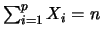 $ \sum_{i=1}^p X_i=n$