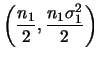 $\displaystyle \left(\frac{n_1}{2}, \frac{n_1\sigma_1^2}{2}\right)
$