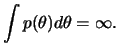 $\displaystyle \int p(\theta )d\theta =\infty .$