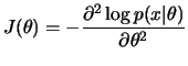 $\displaystyle J(\theta)=-\frac{\partial^2\log p(x\vert\theta)}{\partial\theta^2}
$