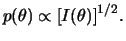 $\displaystyle p(\theta)\propto [I(\theta)]^{1/2}.
$