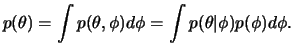 $\displaystyle p(\theta)=\int p(\theta,\phi) d\phi = \int p(\theta\vert\phi)p(\phi)d\phi.
$