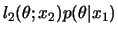 $\displaystyle l_2(\theta;x_2)p(\theta\vert x_1)$