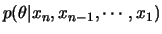 $\displaystyle p(\theta\vert x_n,x_{n-1},\cdots,x_1)$