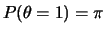 $ P(\theta=1)=\pi$