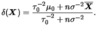 $\displaystyle \delta(\bfX)=\frac{\tau_0^{-2}\mu_0+n\invs\overline{\bfX}}{\tau_0^{-2}+n\invs}.
$