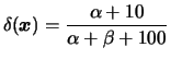 $\displaystyle \delta(\bfx) = \frac{\alpha+10}{\alpha+\beta+100}
$