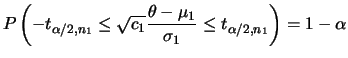 $\displaystyle P\left(-t_{\alpha/2,n_1}\le
\sqrt{c_1}\frac{\theta-\mu_1}{\sigma_1} \le t_{\alpha/2,n_1}\right) =1-\alpha
$