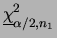 $\displaystyle \underline{\chi}^2_{\alpha/2,n_1}$