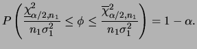 $\displaystyle P\left( \frac{\underline{\chi}^2_{\alpha/2,n_1}}{n_1\sigma_1^2}
\...
...i \le \frac{\overline{\chi}^2_{\alpha/2,n_1}}{n_1\sigma_1^2}\right)=1-\alpha.
$