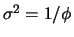 $ \sigma^2=1/\phi$