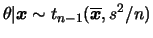 $\displaystyle \theta\vert\bfx\sim t_{n-1}(\overline{\bfx},s^2/n) $