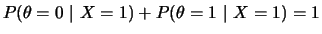 $ P(\theta=0~\vert~X=1)+P(\theta=1~\vert~X=1)=1$