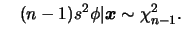 $\displaystyle \quad (n-1)s^2\phi\vert\bfx\sim\chi^2_{n-1}.
$