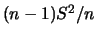 $ (n-1)S^2/n$