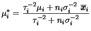 $\displaystyle \mu_i^*=
\frac{\tau_i^{-2}\mu_i + n_i\invs_i~\overline{\bfx}_i}
{\tau_i^{-2}+n_i\invs_i}$