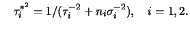 $\displaystyle \quad
\tau_i^{*^2}=1/(\tau_i^{-2}+n_i\invs_i),\quad i=1,2.
$