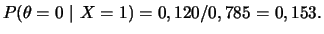 $\displaystyle P(\theta=0~\vert~X=1)=0,120/0,785=0,153.
$