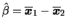 $ \hat{\beta}=\overline{\bfx}_1-\overline{\bfx}_2$