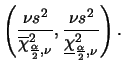 $\displaystyle \left(
\frac{\nu s^2}{\overline {\chi}^2_{\frac{\alpha}{2},\nu}},
\frac{\nu s^2}{\underline{\chi}^2_{\frac{\alpha}{2},\nu}}
\right).
$