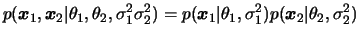 $\displaystyle p(\bfx_1,\bfx_2\vert\theta_1,\theta_2,\s_1\s_2)=
p(\bfx_1\vert\theta_1,\s_1)p(\bfx_2\vert\theta_2,\s_2)
$