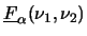 $ \underline{F}_{\alpha}(\nu_1,\nu_2)$