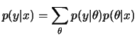 $\displaystyle p(y\vert x)=\sum_\theta p(y\vert\theta)p(\theta\vert x)
$